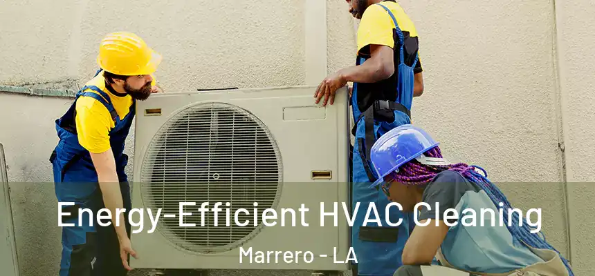  Energy-Efficient HVAC Cleaning Marrero - LA